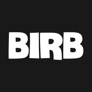 'BIRB' slang white text T-Shirt