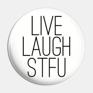 Live Laugh STFU Pin