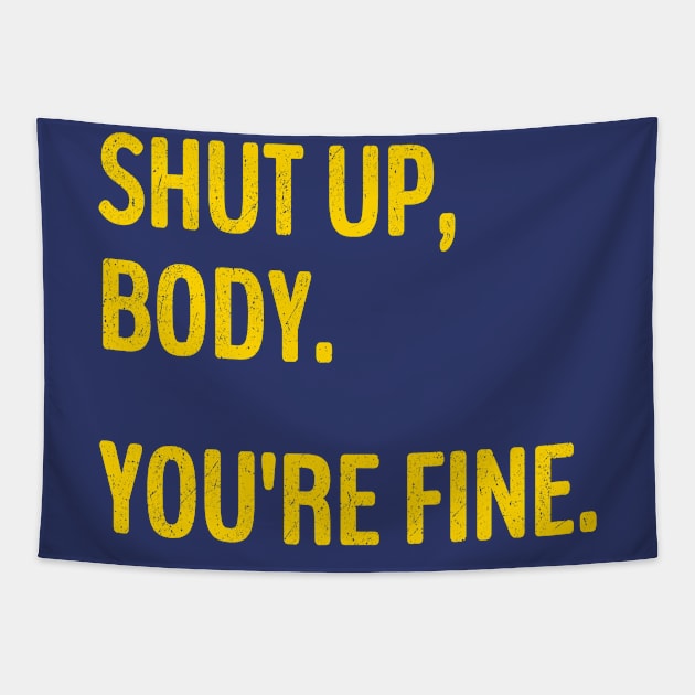 Shut Up Body You're Fine Funny Gym motivational. Tapestry by Brono