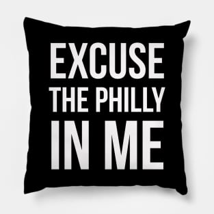 Excuse The Philly In Me Pillow