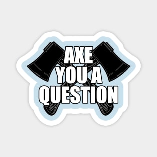 Axe You A Question Magnet