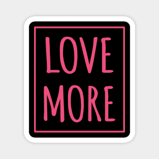 Love more Magnet