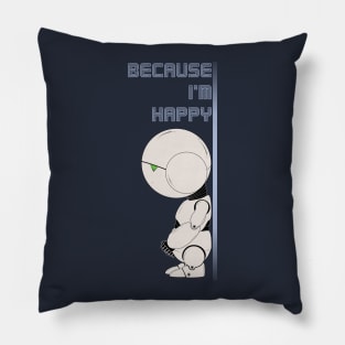 Because I'm happy! Pillow