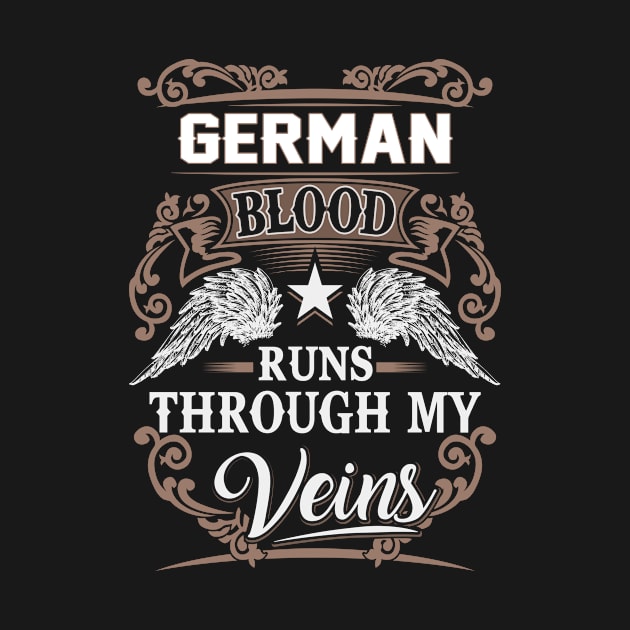 German Name T Shirt - German Blood Runs Through My Veins Gift Item by Gnulia