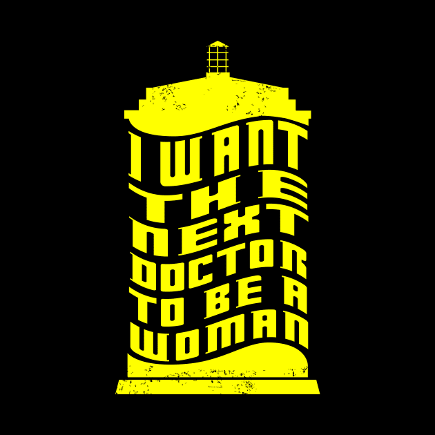 I WANT THE NEXT DOCTOR TO BE A WOMAN by KARMADESIGNER T-SHIRT SHOP