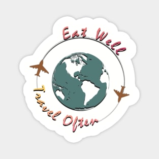 Eat Well, Travel Often. Magnet