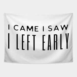 I Came I Saw I Left Early Tapestry