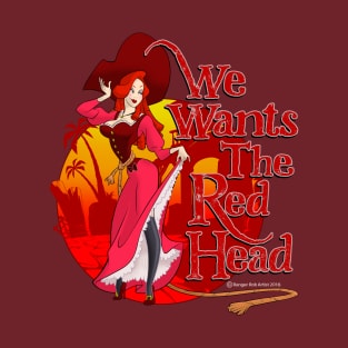 We Wants The Red Head T-Shirt