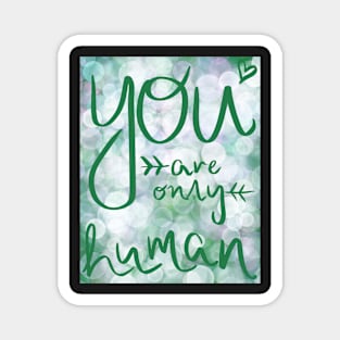 You Are Only Human Magnet