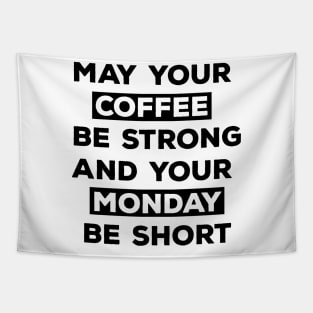 May Your Coffee Be Strong And Your Monday Be Short Tapestry