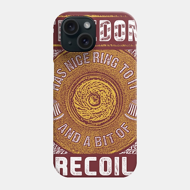 Freedom Has A Nice Ring To It And A Little Bit Of Recoil Tee Phone Case by Kibria1991