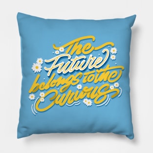 THE FUTURE BELONGS TO THE CURIOUS Pillow