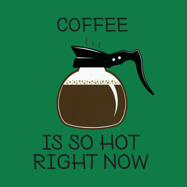 coffee is so hot right now by BadrooGraphics Store