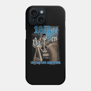 18 To Life Driving And Surviving Skeleton Phone Case