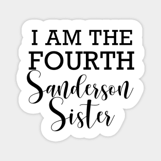 "I am the fourth Sanderson Sister" Magnet