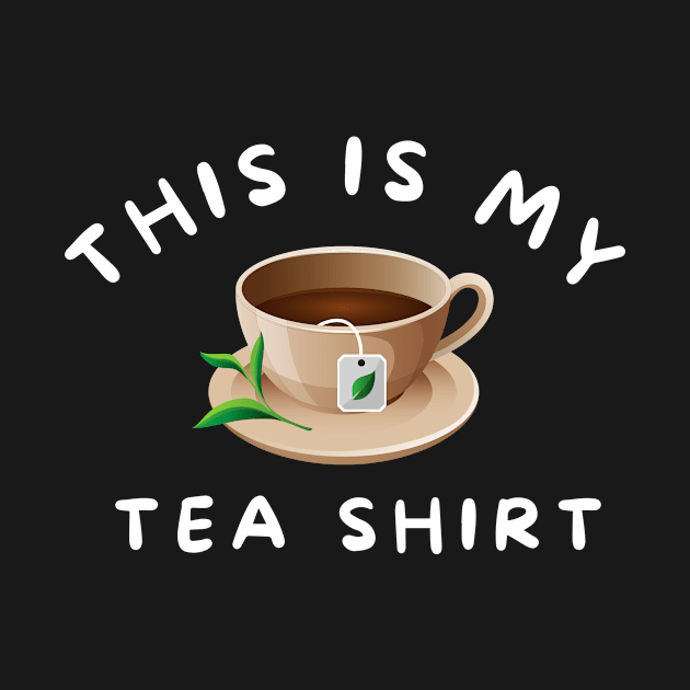 This is My Tea Shirt Funny Gift for Tea Lovers by karolynmarie