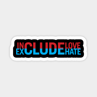 Include Love Exclude Hate Magnet