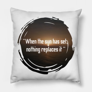 When the sun has set nothing replaces it, quotes with sunset design Pillow