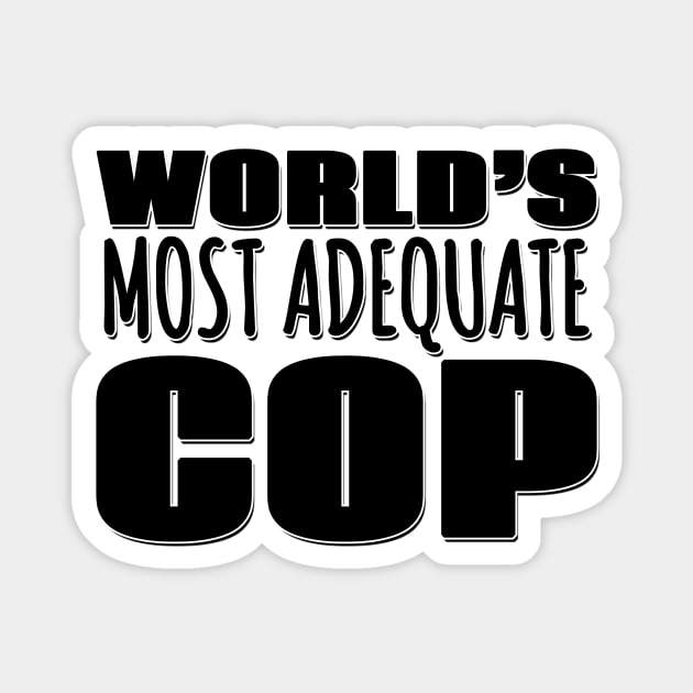 World's Most Adequate Cop Magnet by Mookle