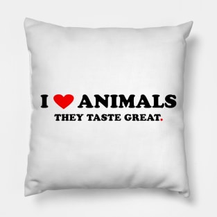 I love Animals They taste great Pillow