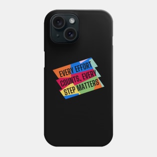 Every effort counts, every step matters. Phone Case