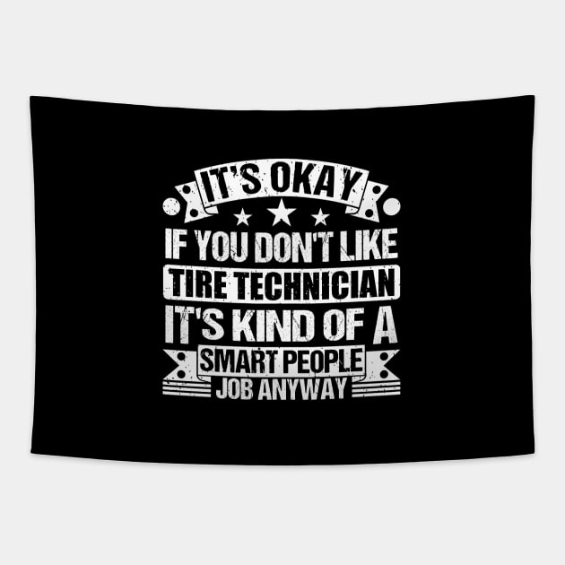 Tire Technician Lover It's Okay If You Don't Like Tire Technician It's Kind Of A Smart People job Anyway Tapestry by Benzii-shop 