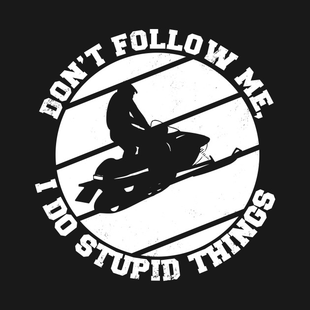 Jetski riding Don't follow me i do stupid things by shirtontour