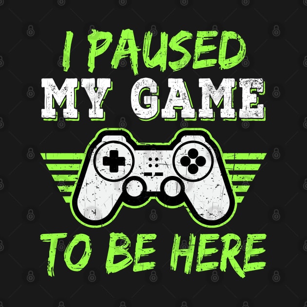 I Paused My Game To Be Here Gift Gamer For Teen Boys Gaming by Herotee