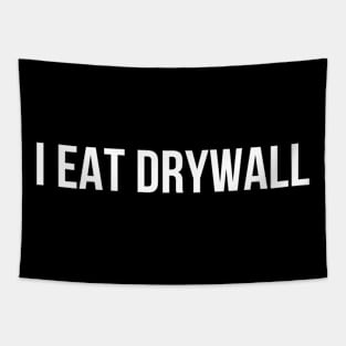 I EAT DRYWALL Tapestry