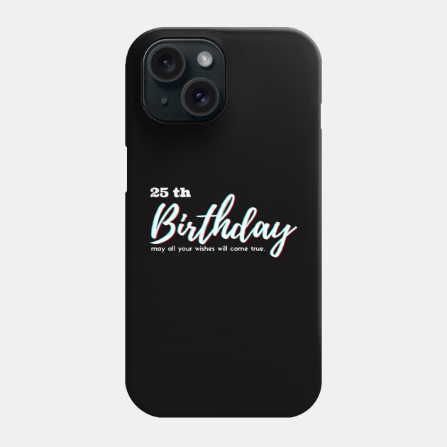 25th Birthday - may all your wishes will come true. Phone Case by Luxtrema