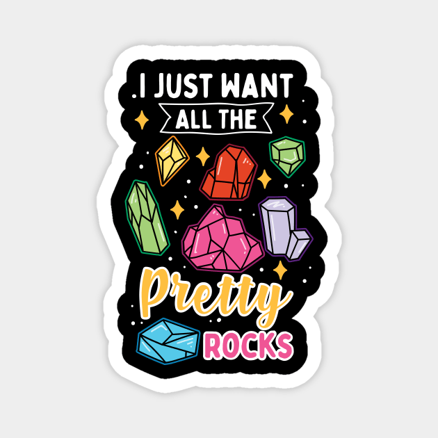 I Just Want All The Pretty Rocks Magnet by maxcode