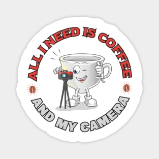 All I Need Is Coffee And My Camera 2 Magnet