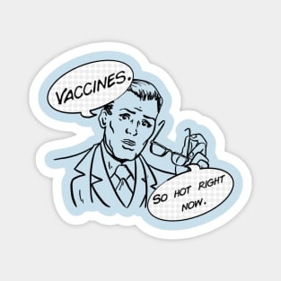 Vaccines: so hot right now. Magnet