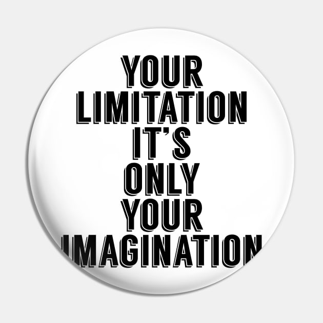Your Limitation it's your only imagination Pin by madeinchorley