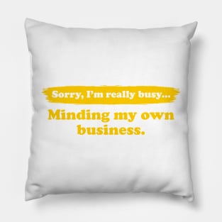 I'm really busy minding my own business | Typography Quote Pillow