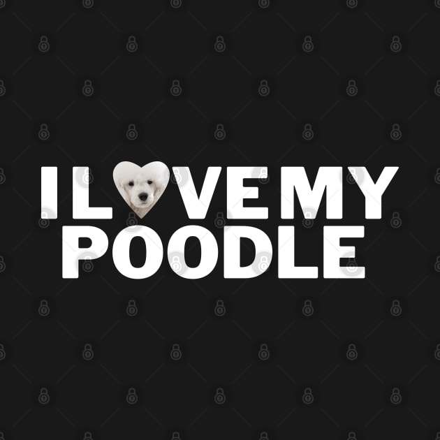 I love my Poodle by Juliet & Gin