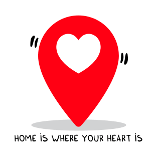 Home is where your heart is T-Shirt