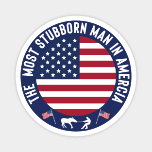 The Most Stubborn Man in America Magnet