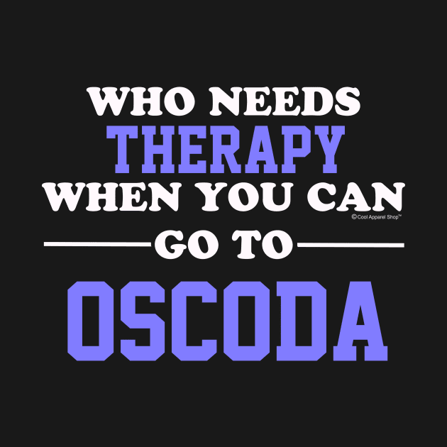 Who Needs Therapy When You Can Go To Oscoda by CoolApparelShop