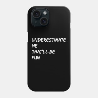 Underestimate Me That'll Be Fun Phone Case