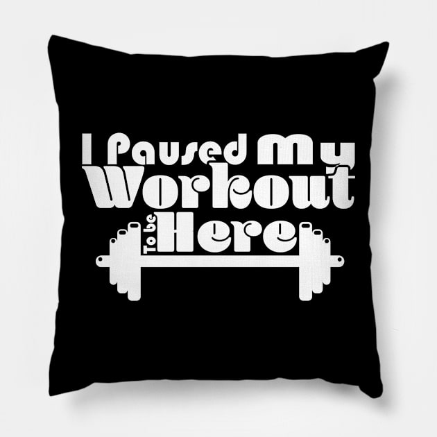 I Paused My Workout To Be Here - Dark Pillow by Czajnikolandia