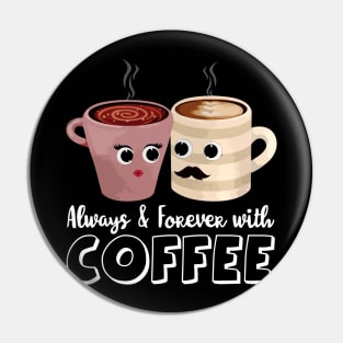 Always and forever with coffee Pin