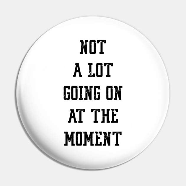 NOT A LOT GOING ON AT THE MOMENT Pin by Bombastik