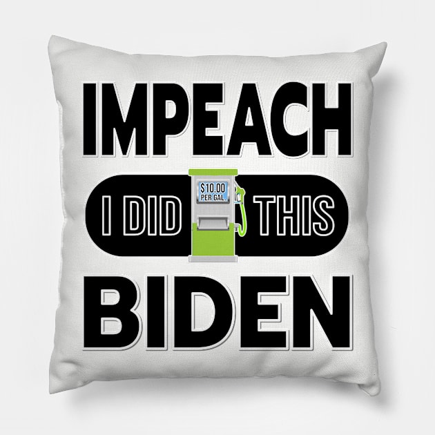 IMPEACH BIDEN I DID THIS GAS PUMP DESIGN BLACK LETTERS Pillow by KathyNoNoise