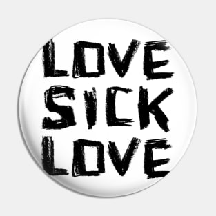 Lovesick Love. Pin