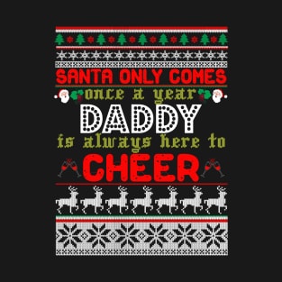 Santa Only Comes Once A Year Daddy Is Always Here To Cheer T-Shirt