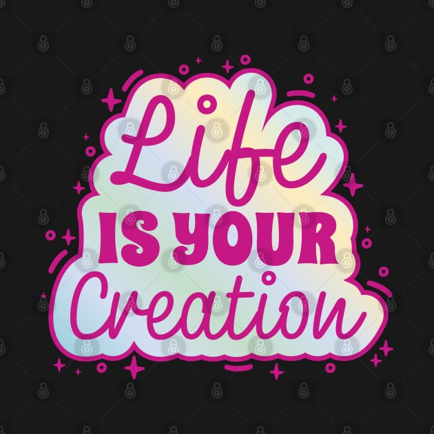 Life Creation Inspirational Quote by Life2LiveDesign