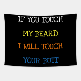 If You Touch My Beard I Will Touch Your Butt Funny Saying T-Shirt Tapestry