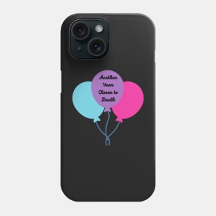 Funny Birthday, Another Year Closer to Death Phone Case
