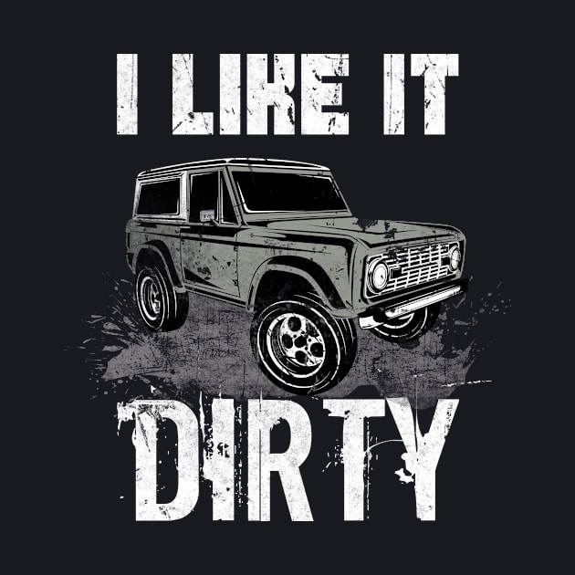 I like it Dirty Offroad Vehicles Gifts by Foxxy Merch